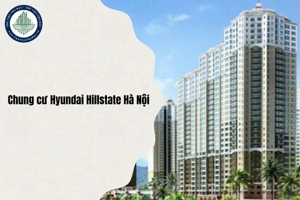 Đánh Giá Chi Tiết Chung Cư Hyundai Hillstate Hà Nội: Cập Nhật Địa Chỉ Mới & Giá Trị Thực Tế