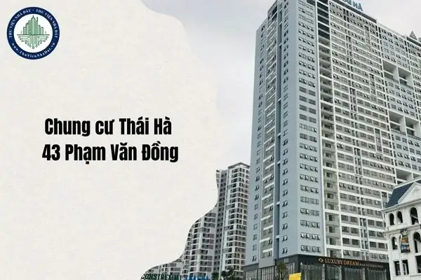 Cập Nhật Mới Nhất Về Chung Cư Thái Hà 43 Phạm Văn Đồng: Địa Chỉ, Tổng Quan Và Quy Định Sử Dụng