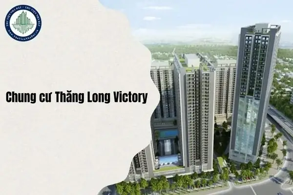 Đánh Giá Chi Tiết Chung Cư Thăng Long Victory Sau Sáp Nhập Hành Chính: Vị Trí, Pháp Lý Và Giải Pháp Tài Chính