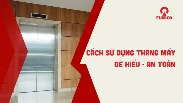 Hướng Dẫn Toàn Tập Cách Đi Thang Máy Chung Cư An Toàn Và Văn Minh Hướng Dẫn Toàn Tập Cách Đi Thang Máy Chung Cư An Toàn Và Văn Minh