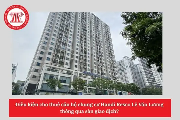 Cho Thuê Chung Cư Handi Resco Qua Sàn Giao Dịch: Điều Kiện Pháp Lý & Quy Trình Chi Tiết