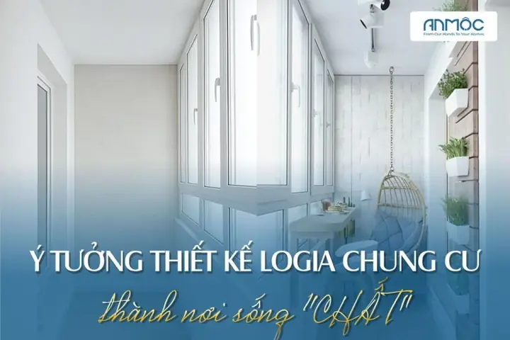 Hướng Dẫn Thiết Kế Logia Chung Cư: 13 Ý Tưởng Biến Không Gian Nhỏ Thành Góc Sống Chất
