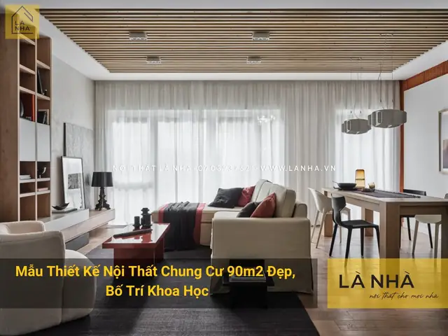 Thiết Kế Nội Thất Chung Cư 90m2: Tổng Hợp Mẫu Đẹp & Bí Quyết Thực Tế 2026