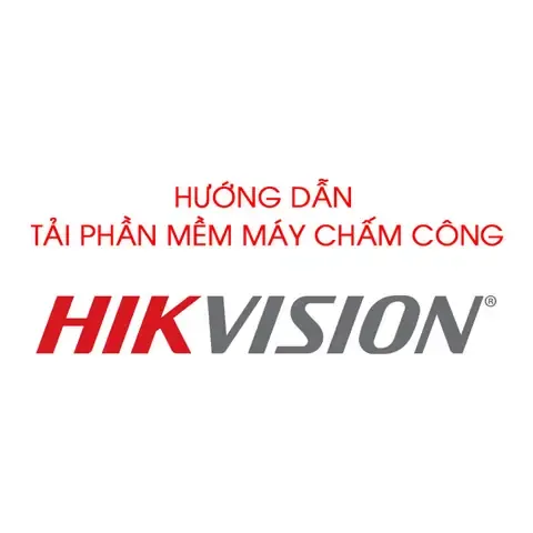HÆ°á»›ng Dáº«n Táº£i Pháº§n Má»m MÃ¡y Cháº¥m CÃ´ng Hikvision