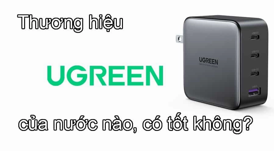 Ugreen của nước nào? Khám phá thương hiệu phụ kiện công nghệ Đánh giá chất lượng sản phẩm Ugreen