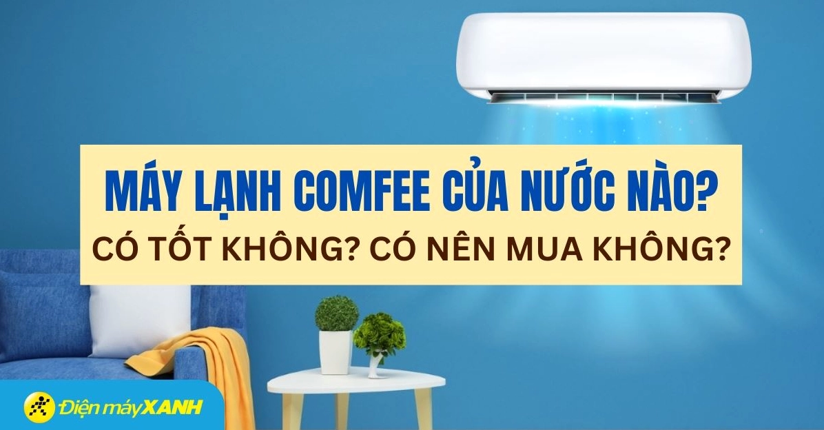 Comfee của nước nào? Hé lộ nguồn gốc và chất lượng đáng kinh ngạc Chi tiết sản phẩm điều hòa Comfee
