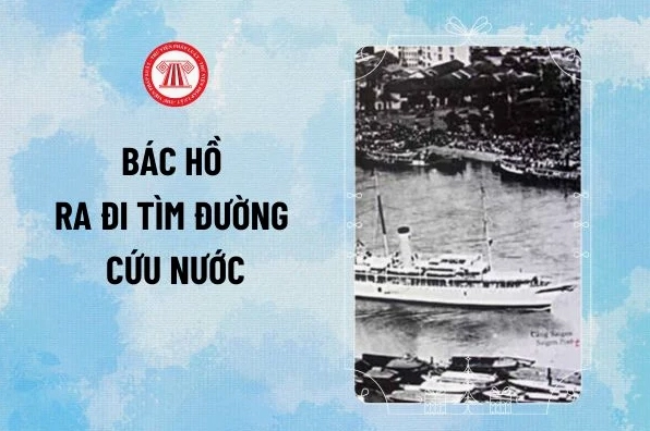 Bác Hồ Ra Đi Tìm Đường Cứu Nước Vào Ngày Tháng Năm Nào? Chủ tịch Hồ Chí Minh trong hành trình tìm đường cứu nước