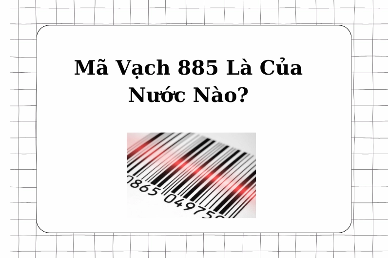 ma-vach-885-cua-nuoc-nao-huong-dan-chi-tiet-cach-nhan-biet_511