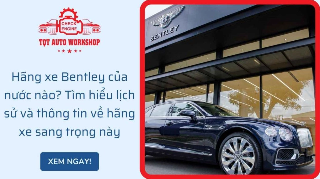 Bentley của nước nào? Khám phá nguồn gốc và lịch sử thương hiệu xe sang Nội thất sang trọng của xe Bentley Continental GT
