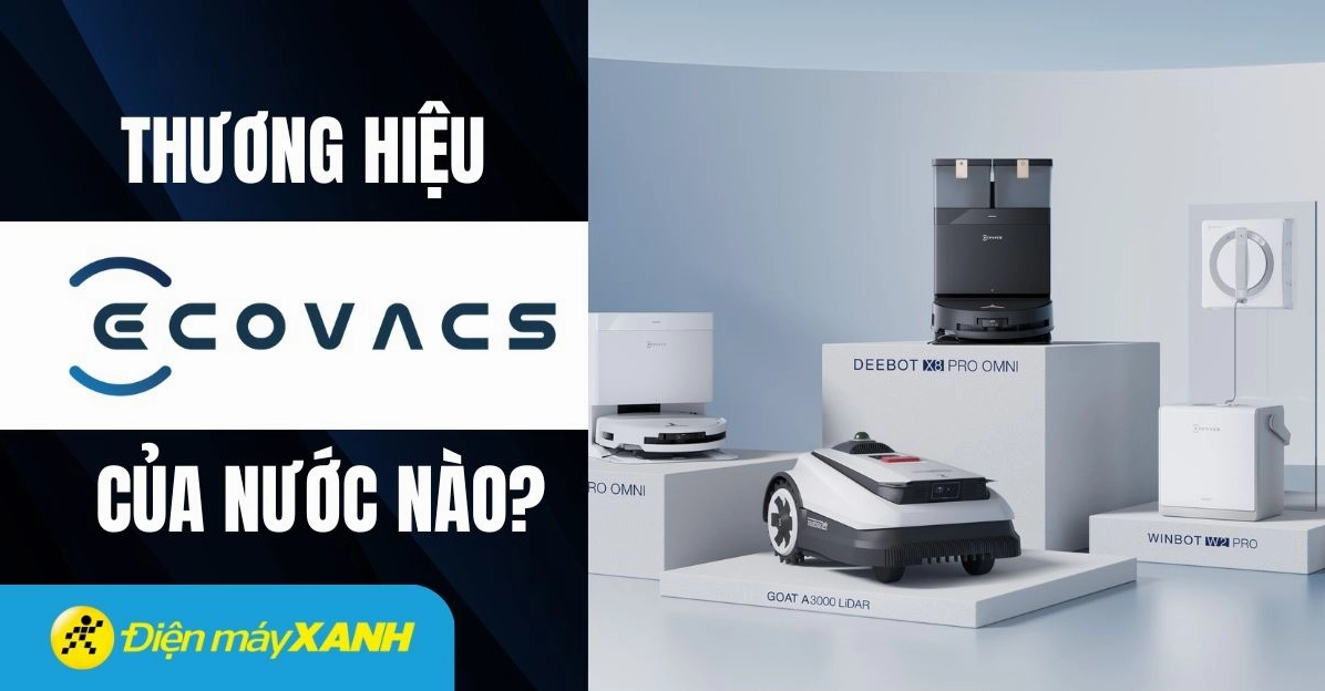 Ecovacs của nước nào? Giải mã nguồn gốc thương hiệu robot hút bụi Robot hút bụi Tineco