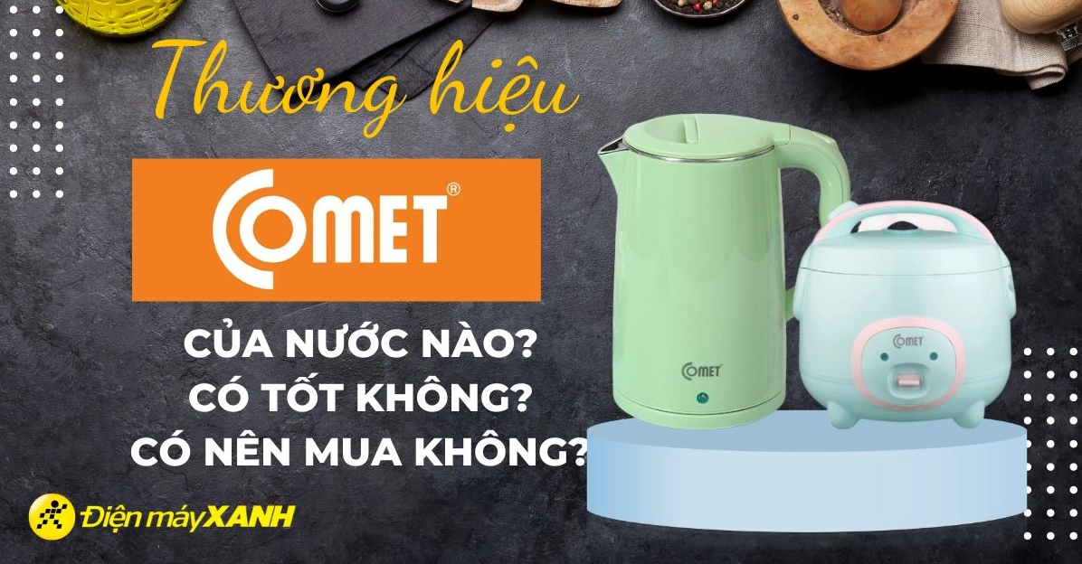 Comet của nước nào? Khám phá nguồn gốc và lịch sử thương hiệu Sản phẩm Comet mới