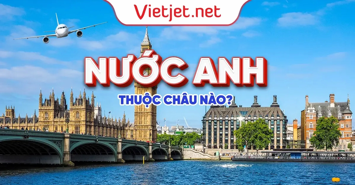 Nước Anh thuộc châu nào? Khám phá vị trí địa lý và lịch sử Thủ đô London với các công trình biểu tượng