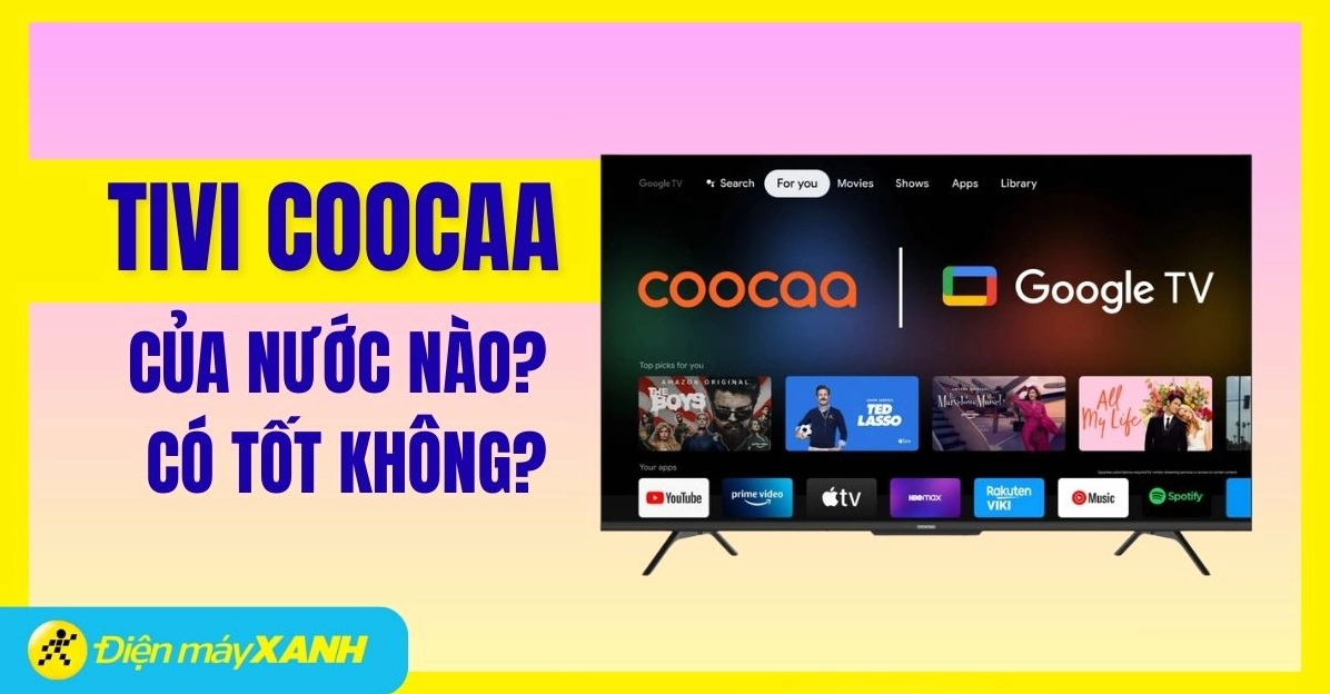 Tivi Coocaa - Thương hiệu đến từ đâu?