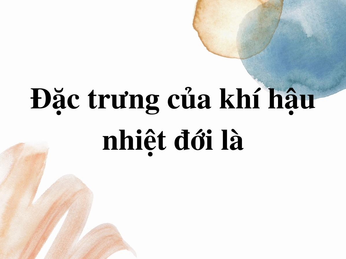 Đặc điểm khí hậu nhiệt đới