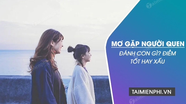 nam-mo-thay-nhieu-nguoi-quen-anh-con-gi-giai-ma-giac-mo-2026_982