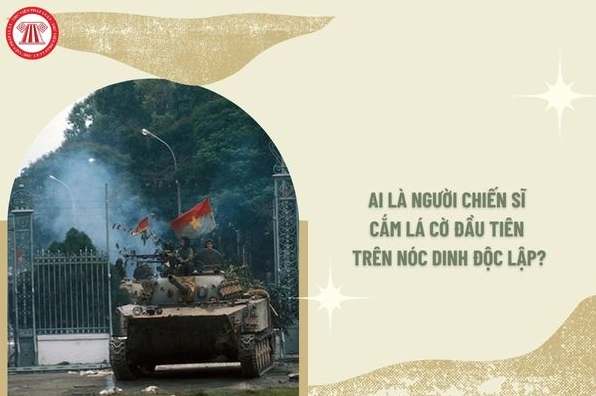 Người chiến sĩ cắm cờ trên nóc Dinh Độc Lập