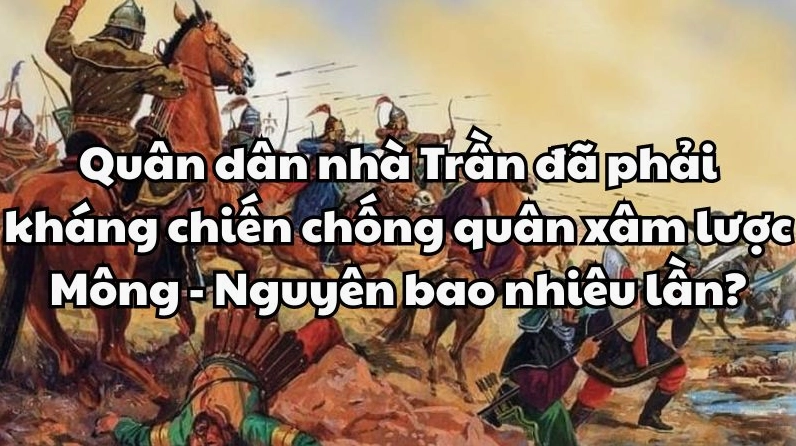 Quân dân Nhà Trần Kháng Chiến Chống Quân Mông-Nguyên Bao Nhiêu Lần? Quân dân nhà Trần chuẩn bị kháng chiến chống quân Nguyên Mông